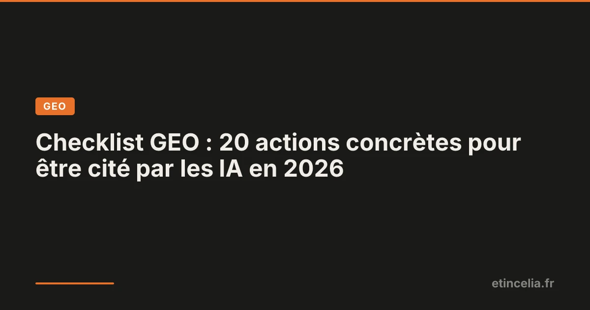 Checklist GEO : 20 actions concrètes pour être cité par les IA en 2026