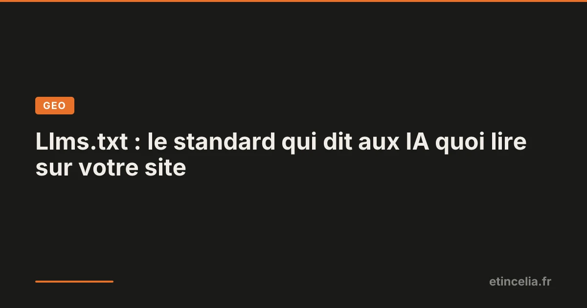 Llms.txt : le standard qui dit aux IA quoi lire sur votre site