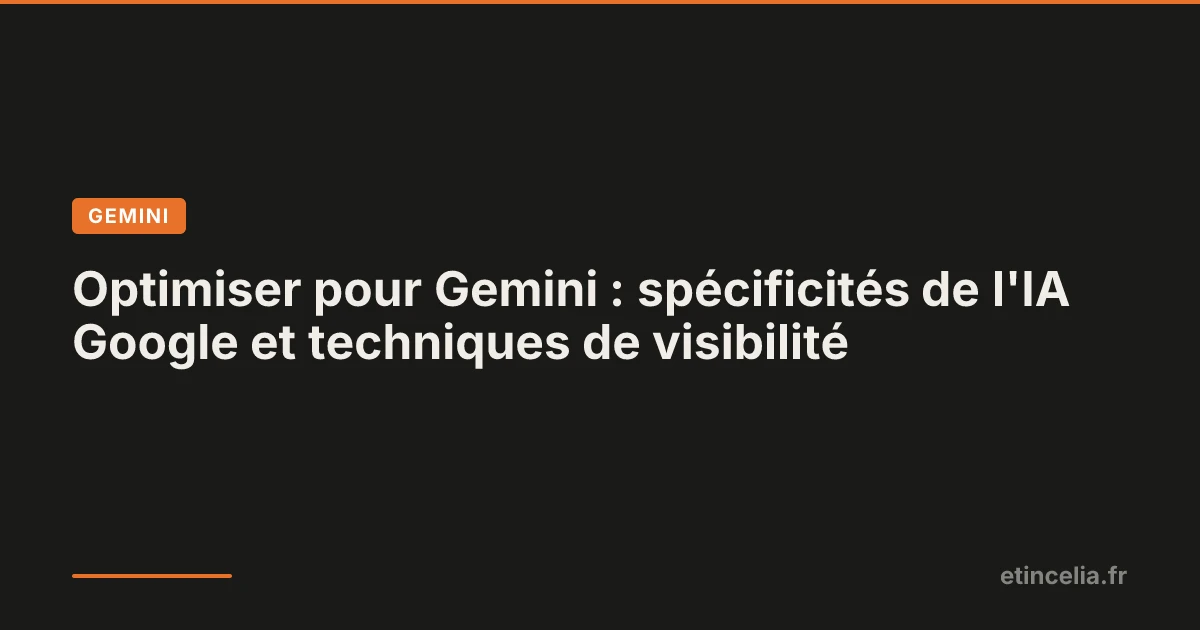 Optimiser pour Gemini : spécificités de l'IA Google et techniques de visibilité